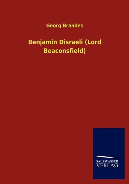 Benjamin Disraeli (Lord Beaconsfield) by Georg Brandes