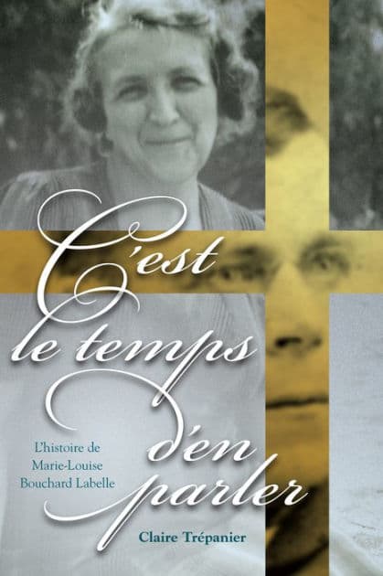 C'est le temps d'en parler: L'histoire de Marie-Louise Bouchard Labelle by Claire Trépanier
