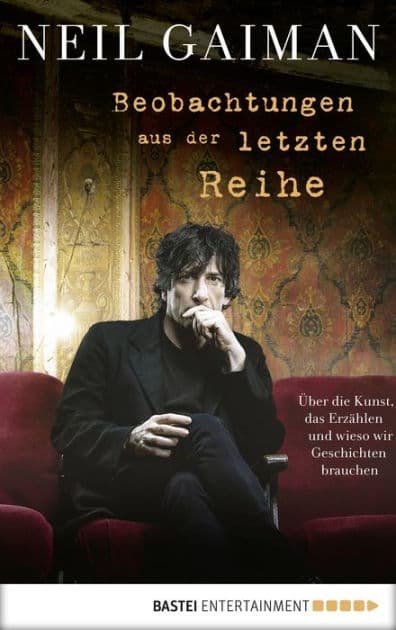 Beobachtungen aus der letzten Reihe: Über die Kunst, das Erzählen und wieso wir Geschichten brauchen by Neil Gaiman