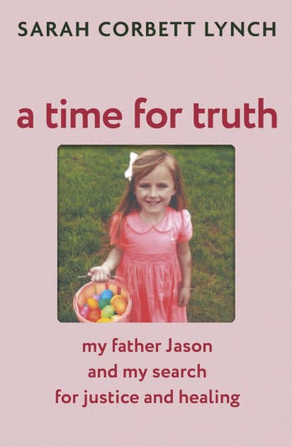 A Time for Truth: My Father Jason and My Search for Justice and Healing by Sarah Corbett Lynch