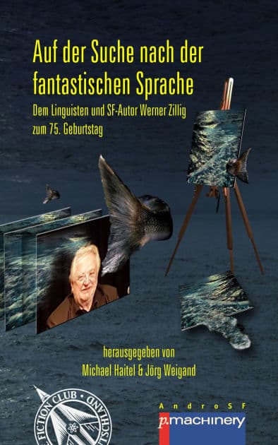 AUF DER SUCHE NACH DER FANTASTISCHEN SPRACHE: Dem Linguisten und SF-Autor Werner Zillig zum 75. Geburtstag by Jörg Weigand