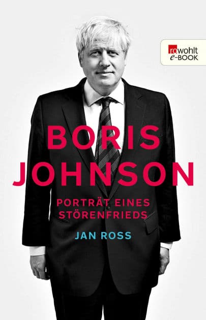 Boris Johnson: Porträt eines Störenfrieds by Jan Roß