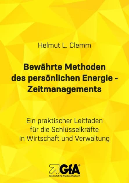 Bewährte Methoden des persönlichen Energie- Zeitmanagements: Ein praktischer Leitfaden für die Schlüsselkräfte in Wirtschaft und Verwaltung by Helmut L. Clemm