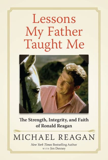Lessons My Father Taught Me: The Strength, Integrity, and Faith of Ronald Reagan by Michael Reagan
