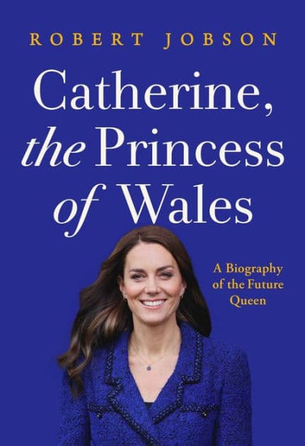 Catherine, the Princess of Wales: A Biography of the Future Queen by Robert Jobson
