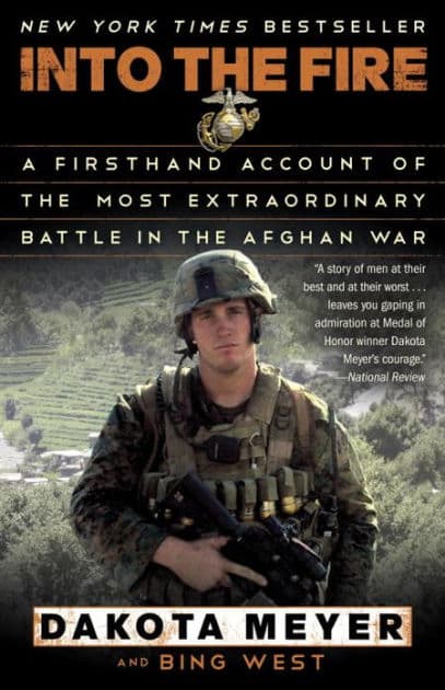 Into the Fire: A Firsthand Account of the Most Extraordinary Battle in the Afghan War by Dakota Meyer
