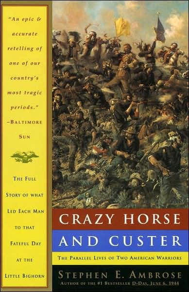 Crazy Horse and Custer: The Parallel Lives of Two American Warriors by Stephen E. Ambrose