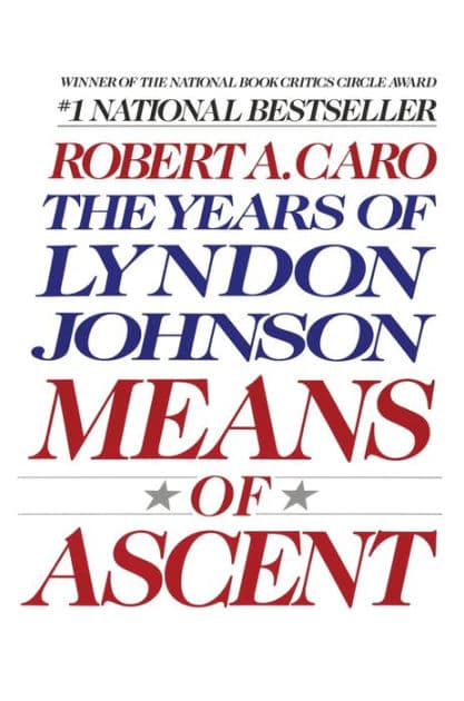 Means of Ascent: The Years of Lyndon Johnson, Volume 2 by Robert A. Caro