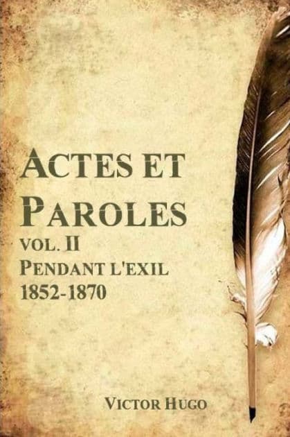 Actes et Paroles vol. II Pendant l'exil 1852-1870 by Victor Hugo