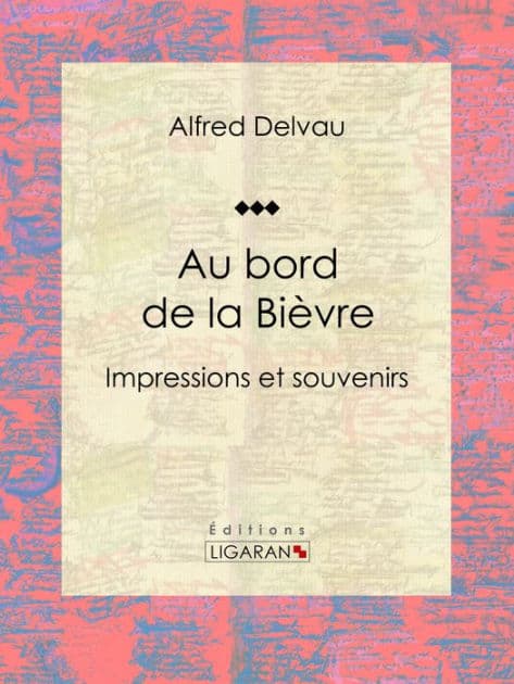 Au bord de la Bièvre: Impressions et souvenirs by Alfred Delvau