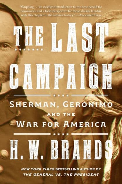 The Last Campaign: Sherman, Geronimo and the War for America by H. W. Brands