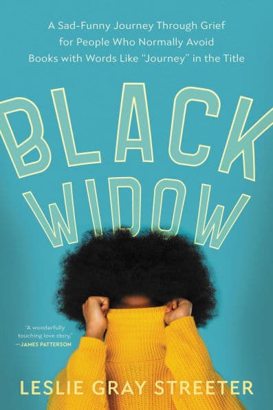 Black Widow: A Sad-Funny Journey Through Grief for People Who Normally Avoid Books with Words Like "Journey" in the Title by Leslie Gray Streeter