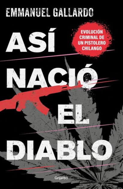 Así nació el diablo: Evolución criminal de un pistolero chilango by Emmanuel Gallardo