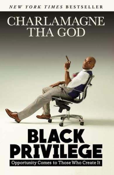 Black Privilege: Opportunity Comes to Those Who Create It by Charlamagne Tha God