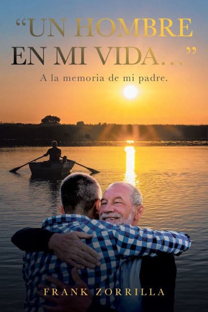 "Un Hombre En Mi Vida...": A la memoria de mi padre. by Frank Zorrilla