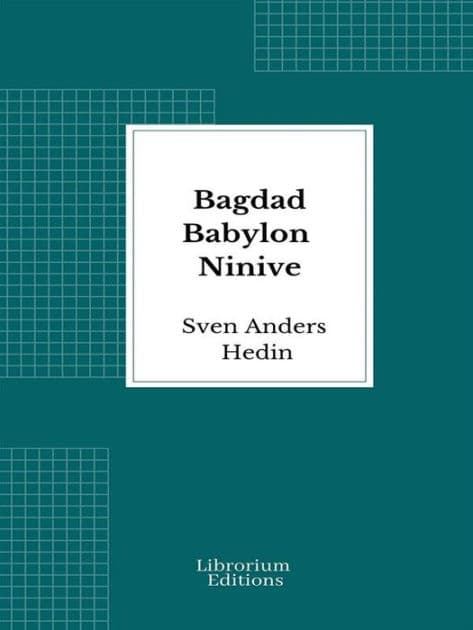 Bagdad Babylon Ninive by Sven Anders Hedin