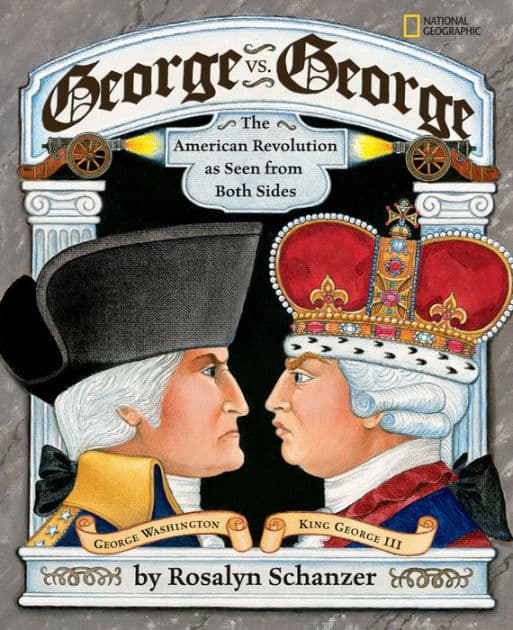 George vs. George: The American Revolution as Seen from Two Sides by Rosalyn Schanzer
