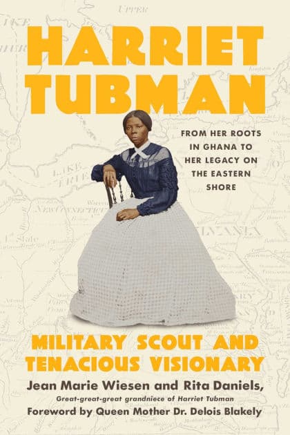 Harriet Tubman: Military Scout and Tenacious Visionary: From Her Roots in Ghana to Her Legacy on the Eastern Shore by Jean Marie Wiesen