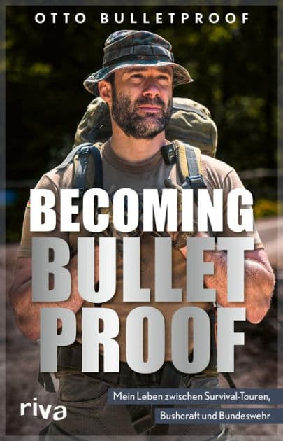 Becoming Bulletproof: Mein Leben zwischen Survival-Touren, Bushcraft und Bundeswehr. Die Autobiografie des 7 vs. Wild-Gewinners. Das Mindset des YouTubers und Machers der Warrior-Reihe by Otto Bulletproof
