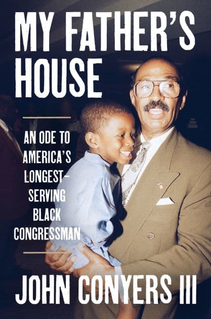 My Father's House: An Ode to America's Longest-Serving Black Congressman by John Conyers III