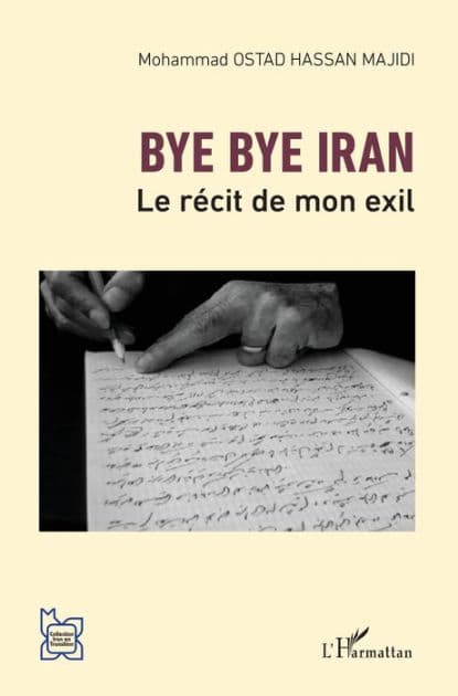 Bye bye Iran: Le récit de mon exil by Mohammad Ostad Hassan Majidi