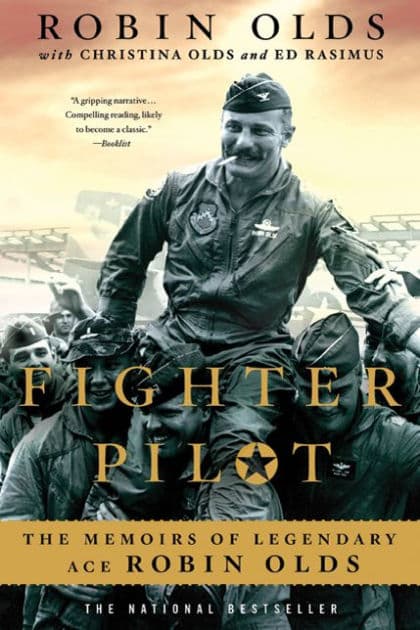 Fighter Pilot: The Memoirs of Legendary Ace Robin Olds by Robin Olds