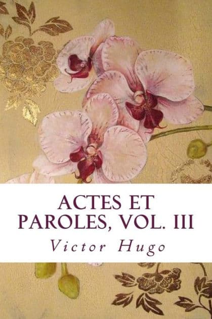 Actes et Paroles, vol. III by Victor Hugo