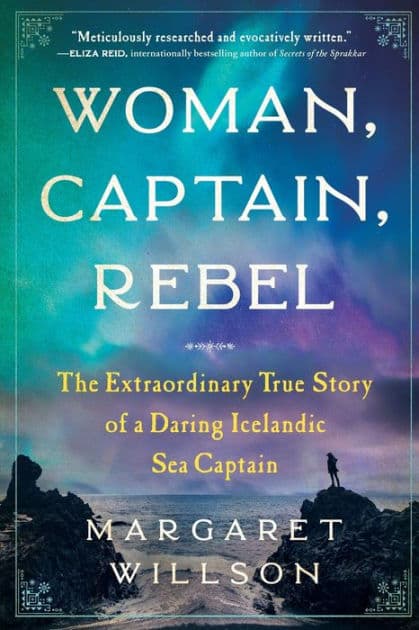 Woman, Captain, Rebel: The Extraordinary True Story of a Daring Icelandic Sea Captain by Margaret Willson