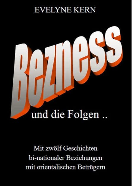 BEZNESS und die Folgen: Mit zwölf Geschichten bi-nationaler Beziehungen mit orientalischen Betrügern by Evelyne Kern