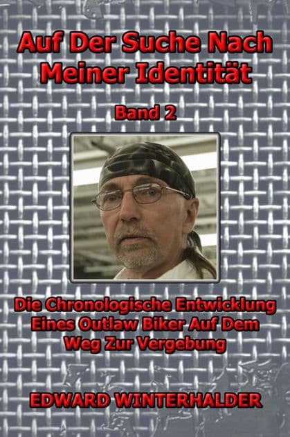 Auf Der Suche Nach Meiner Identität (Band 2): Die Chronologische Entwicklung Eines Outlaw Biker Auf Dem Weg Zur Vergebung by Edward Winterhalder