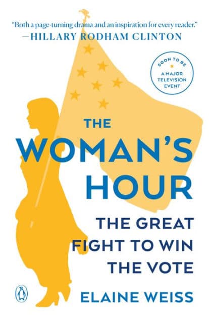 The Woman's Hour: The Great Fight to Win the Vote by Elaine Weiss