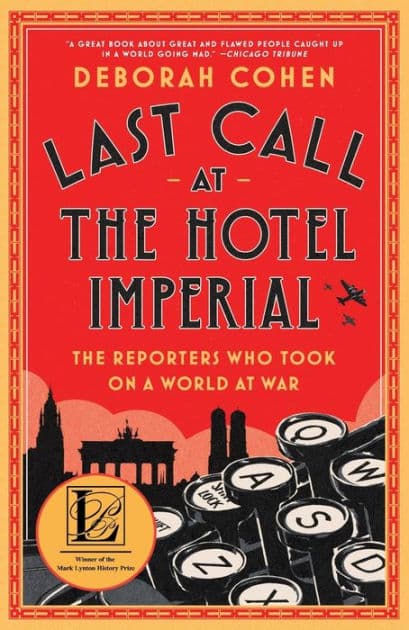 Last Call at the Hotel Imperial: The Reporters Who Took On a World at War by Deborah Cohen