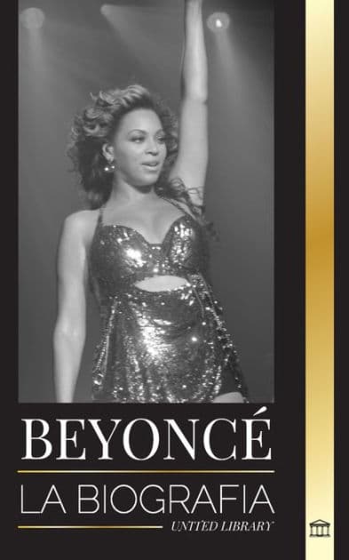 Beyoncé: La biografía de una superestrella del R&B estadounidense, su halo de éxito y Jay Z Historia de amor by United Library