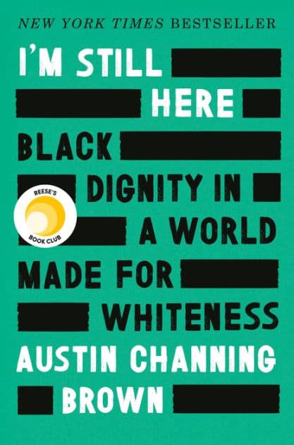 I'm Still Here: Black Dignity in a World Made for Whiteness (Reese's Book Club) by Austin Channing Brown