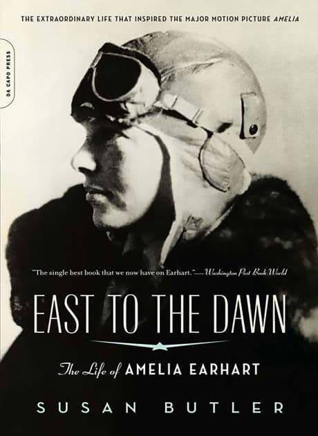 East to the Dawn: The Life of Amelia Earhart by Susan Butler