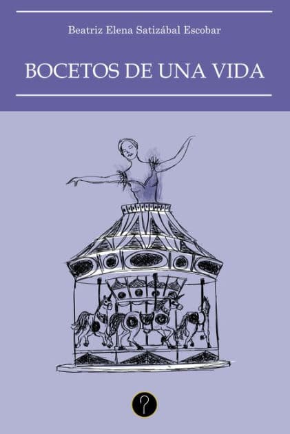 Bocetos de una vida by Beatriz Elena Satizábal Escobar