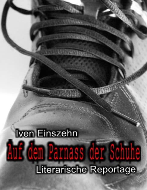Auf dem Parnass der Schuhe: Literarische Reportage by Iven Einszehn