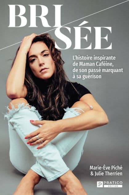 Brisée: L'histoire inspirante de Maman Caféine, de son passé marquant à sa guérison by Marie-Ève Piché