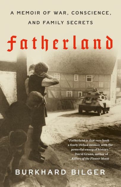 Fatherland: A Memoir of War, Conscience, and Family Secrets by Burkhard Bilger