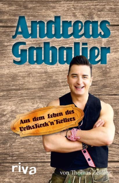 Andreas Gabalier: Aus dem Leben des Volksrock'n'Rollers by Thomas Zeidler