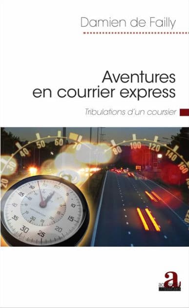 Aventures en courrier express: Tribulations d'un coursier by Damien De Failly