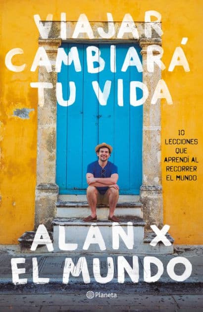 Viajar cambiará tu vida: Alan x el Mundo by Alan Estrada