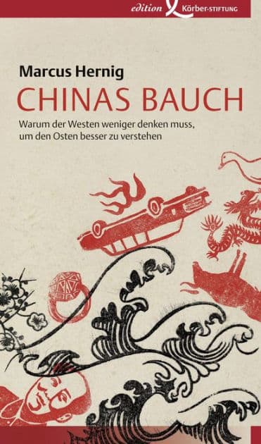 Chinas Bauch: Warum der Westen weniger denken muss, um den Osten besser zu verstehen by Marcus Hernig