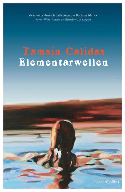 Elementarwellen: »Rau und stürmisch trifft einen das Buch ins Mark.« Raynor Winn, Autorin des SPIEGEL-Bestsellers »Der Salzpfad« by Tamsin Calidas
