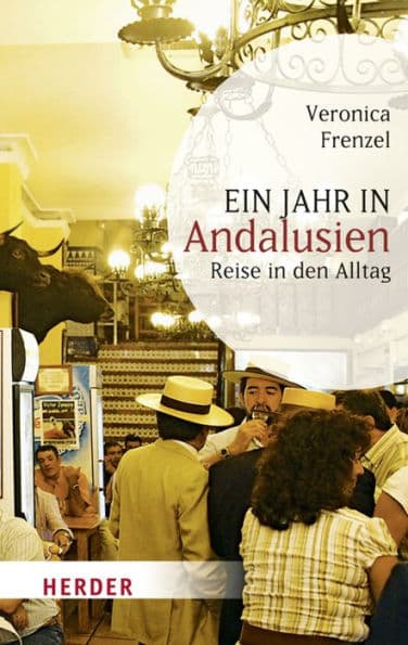 Ein Jahr in Andalusien: Reise in den Alltag by Veronica Frenzel