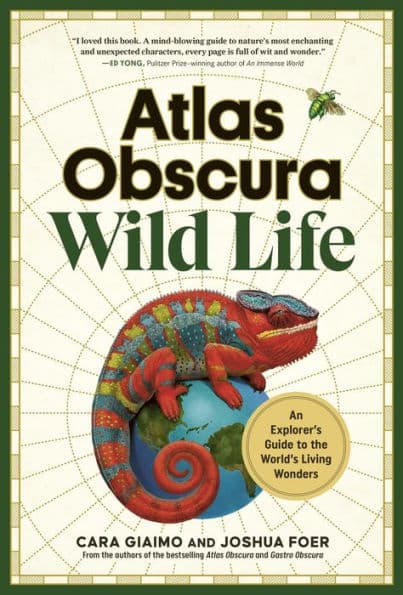 Atlas Obscura: Wild Life: An Explorer's Guide to the World's Living Wonders by Cara Giaimo