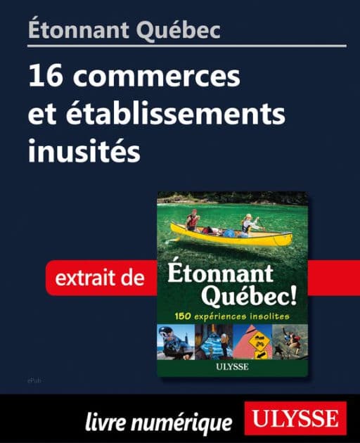Étonnant Québec: 16 commerces et établissements inusités by Julie Brodeur