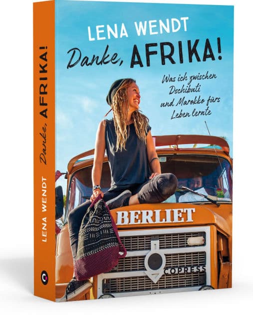 Danke, Afrika! Was ich zwischen Dschibuti und Marokko fürs Leben lernte.: Wenn der Traum vom Auswandern wahr wird: Spannender Reisebericht mit authentischen Einblicken in das Leben in Afrika by Lena Wendt