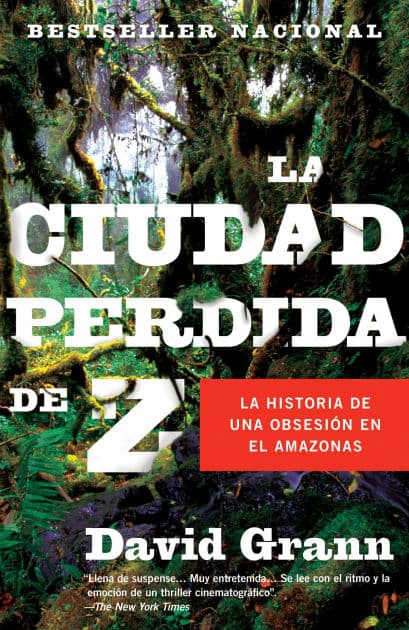 La ciudad perdida de Z: La historia de una obsesión en el Amazonas (The Lost City of Z: A Tale of Deadly Obsession in the Amazon) by David Grann