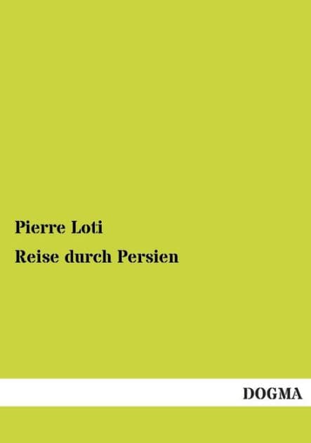 Reise durch Persien by Pierre Loti